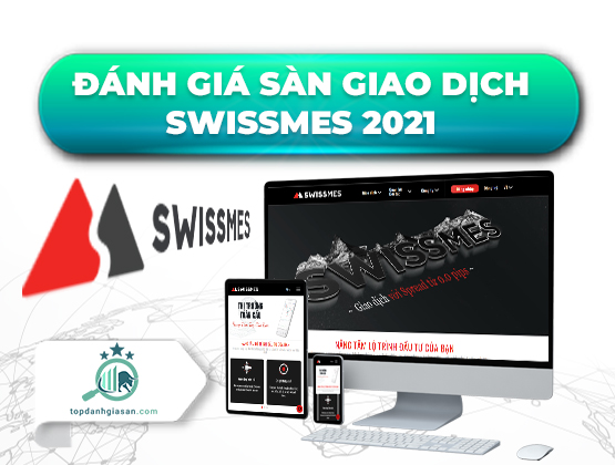 Đánh giá sàn giao dịch Swissmes mới nhất 2021