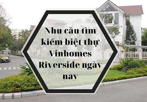 Nhu cầu tìm kiếm biệt thự Vinhomes Riverside