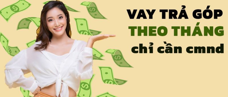 vay tiền trả góp theo tháng chỉ cần cmnd, vay tiền trả góp, vay tiền trả góp theo tháng, vay tiền trả góp 48 tháng, vay tiền trả góp 24 tháng, vay tiền trả góp chỉ cần chứng minh, vay tiền trả góp không chứng minh thu nhập, vay tiền trả góp 60 ngày, vay tiền trả góp bằng cmnd, vay tiền trả góp lãi suất thấp