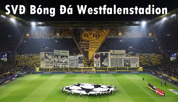 Westfalenstadion - Ngôi nhà của đam mê và niềm tự hào Dortmund